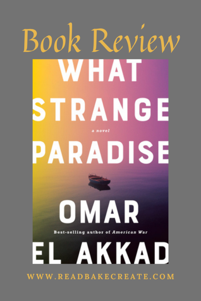 What Strange Paradise by Omar El Akkad: Book Review - Read! Bake! Create!