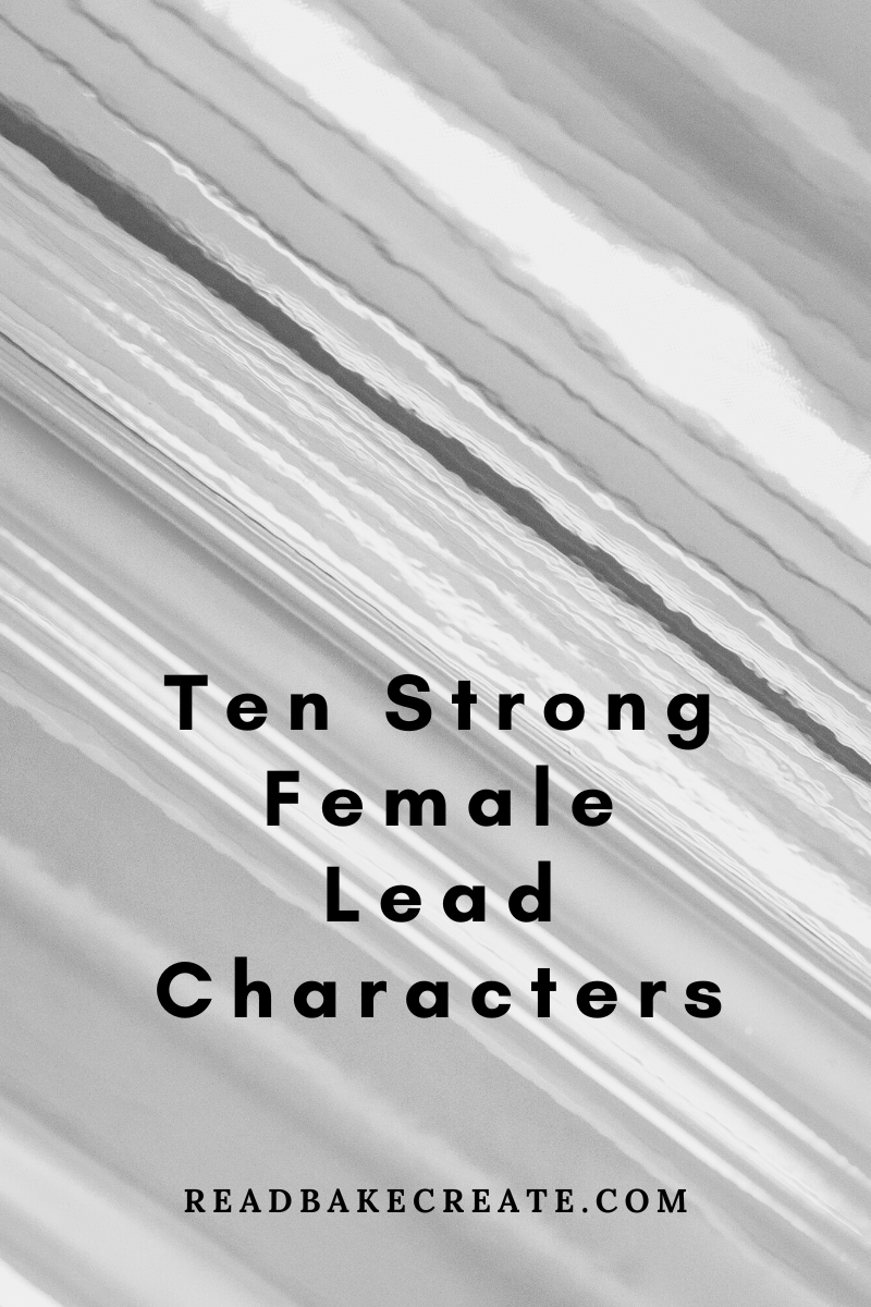 Ten Favorite Female Main Characters Read Bake Create