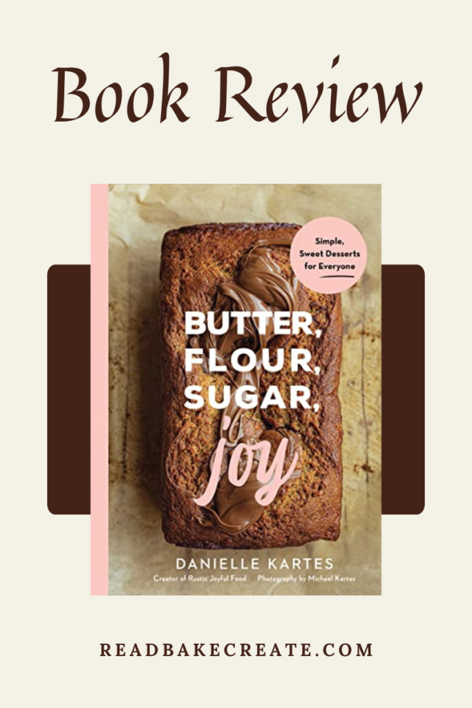 Butter, Flour, Sugar, Joy By Danielle Kartes: Cookbook Review - Read 