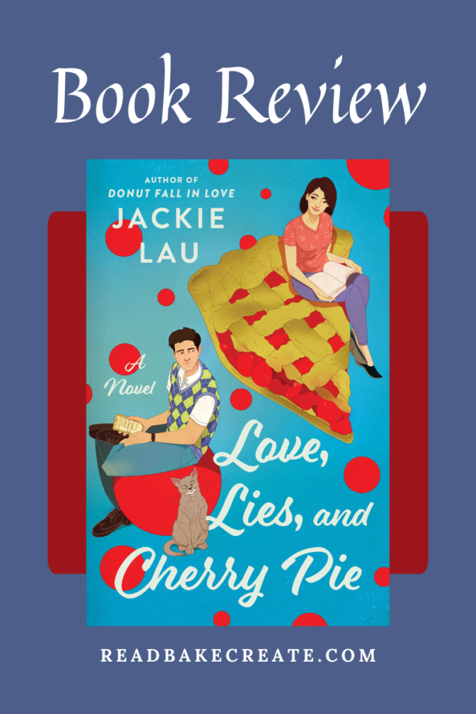 Love, Lies, and Cherry Pie by Jackie Lau: Book Review - Read! Bake! Create!